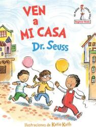 Ven a mi casa (Come Over to My House Spanish Edition) - Dr. Seuss, Katie Kath (ISBN: 9781984831057)