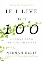 If I Live to Be 100 - Neenah Ellis (ISBN: 9781984823502)