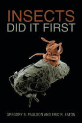 Insects Did It First - GREGORY S. PAULSON (ISBN: 9781984564627)