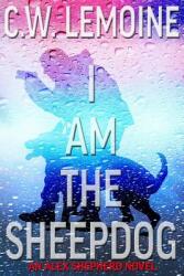 I Am The Sheepdog: An Alex Shepherd Novel (ISBN: 9781982959463)