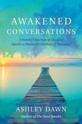 Awakened Conversations: A Family's Journey of Healing Sparks a Medium's Journey of Discovery (ISBN: 9781982219260)