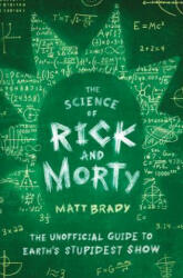 The Science of Rick and Morty: The Unofficial Guide to Earth's Stupidest Show (ISBN: 9781982123123)