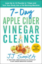 7-Day Apple Cider Vinegar Cleanse: Lose Up to 15 Pounds in 7 Days and Turn Your Body Into a Fat-Burning Machine (ISBN: 9781982118075)