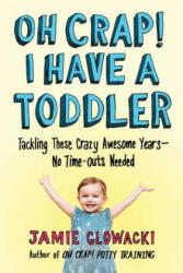 Oh Crap! I Have a Toddler - Jamie Glowacki (ISBN: 9781982109738)