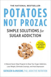 Potatoes Not Prozac: Revised and Updated: Simple Solutions for Sugar Addiction - Kathleen Desmaisons (ISBN: 9781982106478)