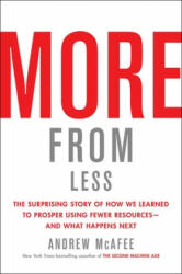 More from Less: The Surprising Story of How We Learned to Prosper Using Fewer Resources--And What Happens Next - Andrew Mcafee (ISBN: 9781982103576)