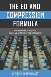 The Eq and Compression Formula: Learn the Step by Step Way to Use Eq and Compression Together (ISBN: 9781980601807)