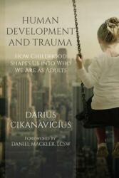 Human Development and Trauma: How Childhood Shapes Us Into Who We Are as Adults (ISBN: 9781980373964)