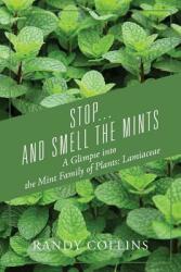 Stop. . . and Smell the Mints: A Glimpse into the Mint Family of Plants: Lamiaceae (ISBN: 9781977204721)