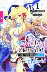 Our Last Crusade or the Rise of a New World, Vol. 1 (light novel) - Kei Sazane (ISBN: 9781975385453)