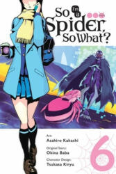 So I'm a Spider, So What? , Vol. 6 (manga) - Okina Baba, Asahiro Kakashi (ISBN: 9781975358266)