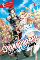 Hero Is Overpowered but Overly Cautious, Vol. 1 (light novel) - Light Tuchihi (ISBN: 9781975356880)