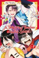 Terrified Teacher at Ghoul School, Vol. 7 - Mai Tanaka (ISBN: 9781975330446)