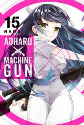 Aoharu X Machinegun, Vol. 15 - Naoe (ISBN: 9781975330293)