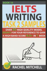 Ielts Writing Task 2 Samples: Over 50 High-Quality Model Essays for Your Reference to Gain a High Band Score 8.0+ in 1 Week (Book 10) - Rachel Mitchell (ISBN: 9781973254119)