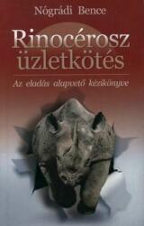 Nógrádi Bence - Rinocérosz üzletkötés - Az eladás alapvető kézikönyve (2007)