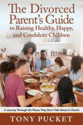 Divorced Parent's Guide to Raising Healthy, Happy & Confident Children - Tony Pucket (ISBN: 9781950034079)