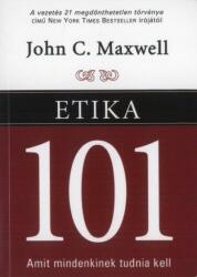 John C. Maxwell - Etika 101 - Amit mindenkinek tudnia kell (2007)