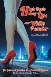 High Heels Honey Lips and White Powder: Second Edition (ISBN: 9781949981148)
