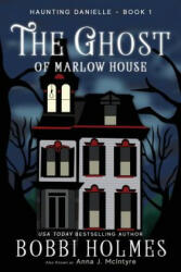 Ghost of Marlow House - Bobbi Holmes, Anna J McIntyre (ISBN: 9781949977004)