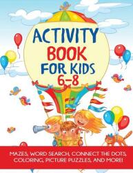Activity Book for Kids 6-8: Mazes Coloring Dot to Dot Word Search and More! (ISBN: 9781949651430)