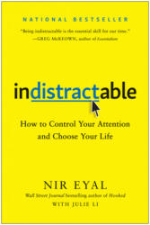 Indistractable: How to Control Your Attention and Choose Your Life - Nir Eyal (ISBN: 9781948836531)