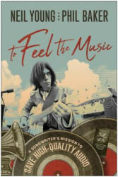 To Feel the Music - Neil Young, Phil Baker (ISBN: 9781948836388)