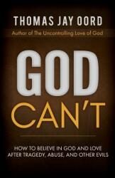 God Can't: How to Believe in God and Love after Tragedy Abuse and Other Evils (ISBN: 9781948609128)