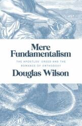 Mere Fundamentalism: The Apostles' Creed and the Romance of Orthodoxy (ISBN: 9781947644083)