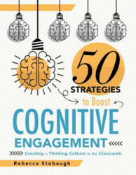 Fifty Strategies to Boost Cognitive Engagement: Creating a Thinking Culture in the Classroom (50 Teaching Strategies to Support Cognitive Development) - Rebecca Stobaugh (ISBN: 9781947604773)