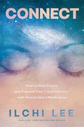 Connect: How to Find Clarity and Expand Your Consciousness with Pineal Gland Meditation (ISBN: 9781947502147)