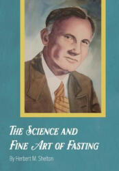 Science and Fine Art of Fasting - HERBERT M. SHELTON (ISBN: 9781946774088)