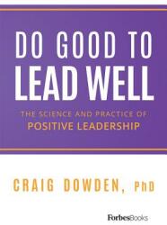 Do Good to Lead Well: The Science and Practice of Positive Leadership (ISBN: 9781946633026)