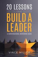 20 Lessons that Build a Leader: A Conversational Mentoring Guide (ISBN: 9781946453631)