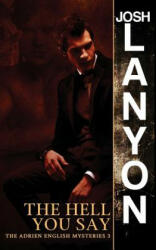 Hell You Say - Josh Lanyon (ISBN: 9781945802935)