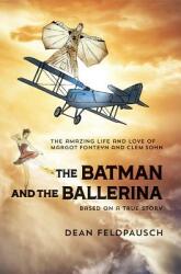 The Batman and the Ballerina: The Amazing Life and Love of Clem Sohn and Margot Fonteyn (ISBN: 9781943995899)