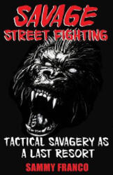 Savage Street Fighting - Sammy Franco (ISBN: 9781941845073)