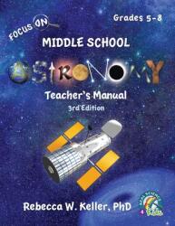 Focus On Middle School Astronomy Teacher's Manual 3rd Edition (ISBN: 9781941181478)