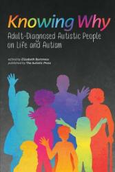 Knowing Why: Adult-Diagnosed Autistic People on Life and Autism (ISBN: 9781938800078)