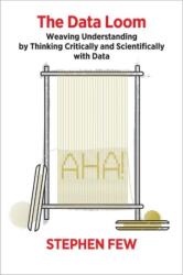 The Data Loom: Weaving Understanding by Thinking Critically and Scientifically with Data (ISBN: 9781938377112)
