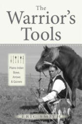 The Warrior's Tools: Plains Indian Bows Arrows & Quivers (ISBN: 9781937054830)