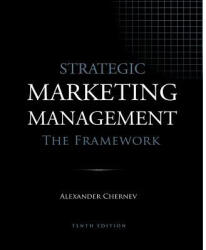 Strategic Marketing Management - The Framework, 10th Edition - ALEXANDER CHERNEV (ISBN: 9781936572595)