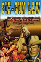 Six-Gun Law: he Westerns of Randolph Scott Audie Murphy Joel McCrea and George Montgomery (ISBN: 9781936168545)