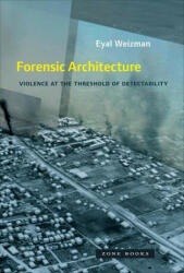 Forensic Architecture - Eyal Weizman (ISBN: 9781935408871)