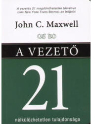 John C. Maxwell - A vezető 21 nélkülözhetetlen tulajdonsága (2007)