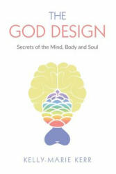 The God Design: Secrets of the Mind Body and Soul (ISBN: 9781916413719)