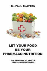 Let Your Food Be Your Pharmaco-Nutrition: The New Road to Health Healing and Happiness. (ISBN: 9781916411203)