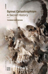 Spinal Catastrophism - A Secret History - Thomas Moynihan (ISBN: 9781913029562)