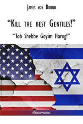 Kill the best gentiles! - James Von Brunn (ISBN: 9781912452736)