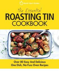 The Essential Roasting Tin Cookbook: Over 80 Easy And Delicious One Dish No-Fuss Oven Recipes (ISBN: 9781911492283)